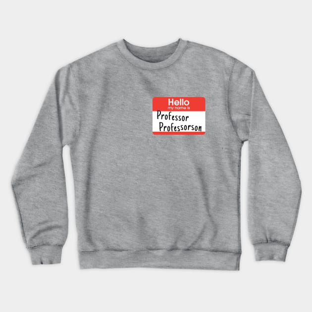 I am Professor Professorson. Really. Crewneck Sweatshirt by Xanaduriffic